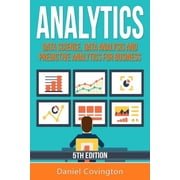 Analytics: Data Science, Data Analysis and Predictive Analytics for Business, (Paperback)