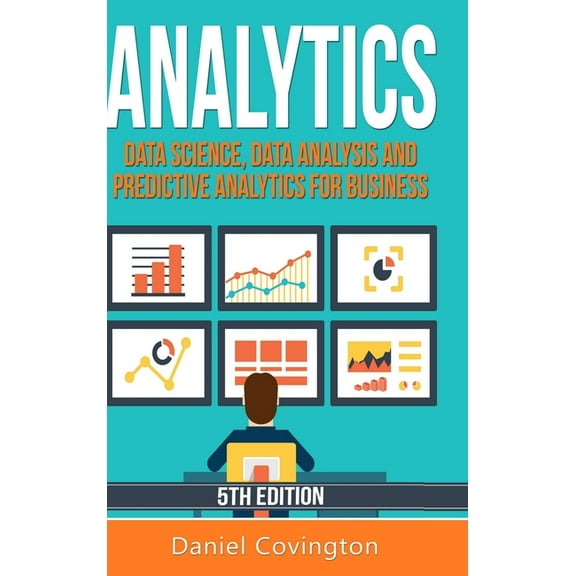 Analytics: Data Science, Data Analysis and Predictive Analytics for Business, (Hardcover)
