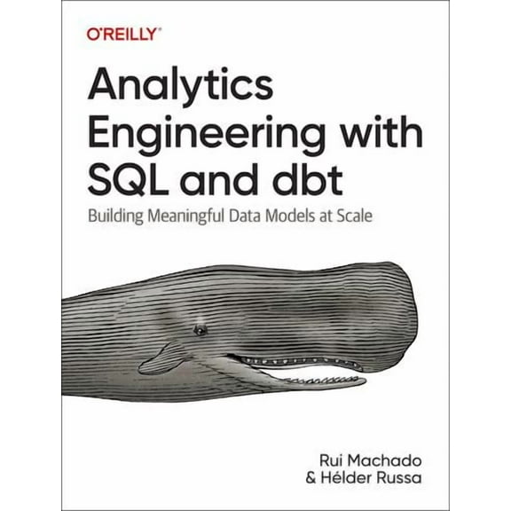 Analytics Engineering with SQL and dbt: Building Meaningful Data Models at Scale
