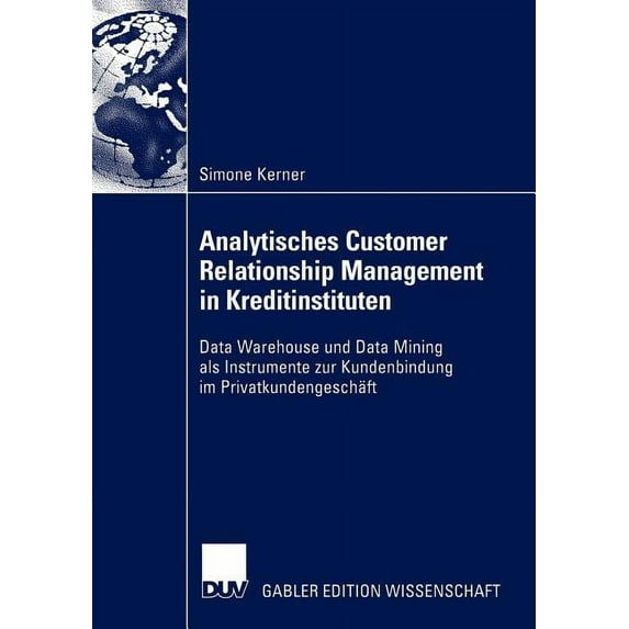 Analytisches Customer Relationship Management in Kreditinstituten: Data Warehouse Und Data Mining ALS Instrumente Zur Ku, (Paperback)