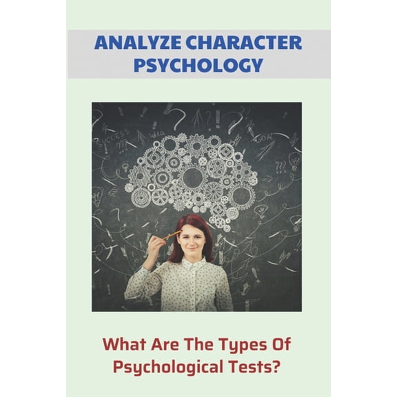 Analyze Character Psychology: What Are The Types Of Psychological Tests?: Analyze Abnormal Psychology (Paperback)