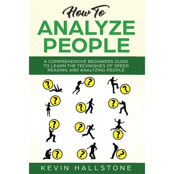 How to Analyze People: How to Analyze People: A Comprehensive Beginners Guide to Learn the Techniques of Speed Reading and Analyzing People (Paperback)