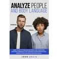 thumbnail image 1 of Analyze People and Body Language: Learn the Art of Speed-Reading People and Understand Emotional Personality Type, Influence Human Behavior and Improve your Intelligence and Social Skills (Paperback), 1 of 1