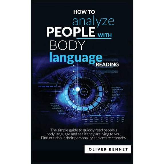How to Analyze People with Body Language Reading: The simple guide to quickly read people's body language and see if they are lying to you. Find out about their personality and create empathy (Hardcov