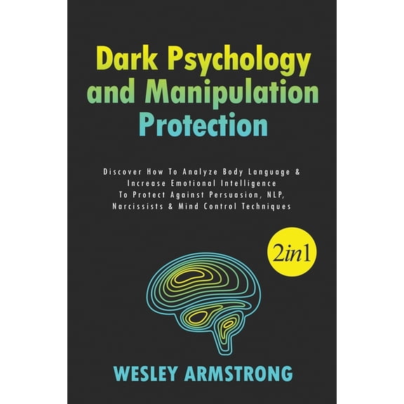 How to Analyze People, Body Language & Spot Dark Psychology & Manipulation Protection: Dark Psychology and Manipulation Protection 2 in 1 : Discover How To Analyze Body Language & Increase Emotional Intelligence To Protect Against Persuasion, NLP, Narcissists & Mind Control Techniques (Series #2) (Paperback)