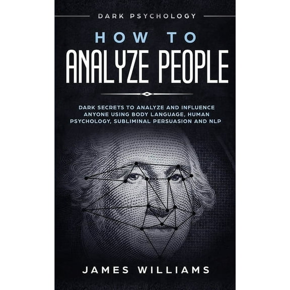 How to Analyze People: Dark Psychology - Dark Secrets to Analyze and Influence Anyone Using Body Language, Human Psychol, (Paperback)