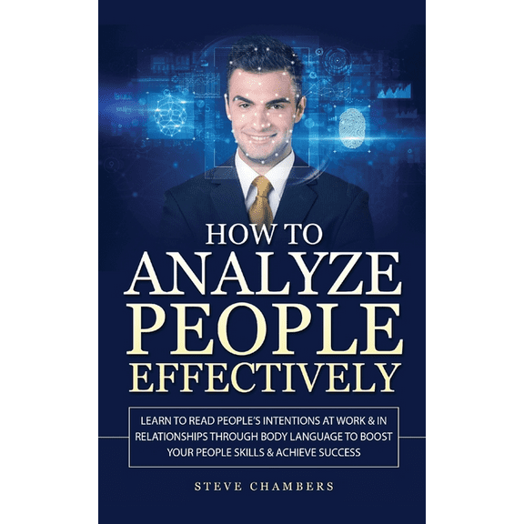 How to Analyze People Effectively: Learn to Read People's Intentions at Work & In Relationships through Body La, (Paperback)