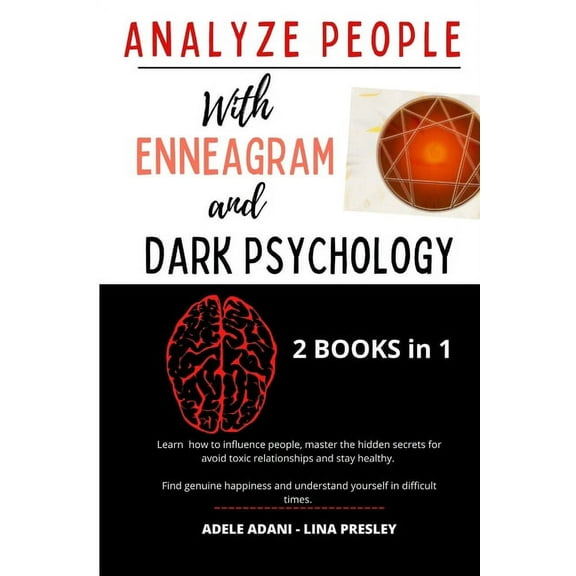Analyze People with Enneagram and Dark Psychology: Learn how to influence people, master the hidden secrets for avoid toxic relationships and stay healthy. Find genuine happiness and undersd yourself