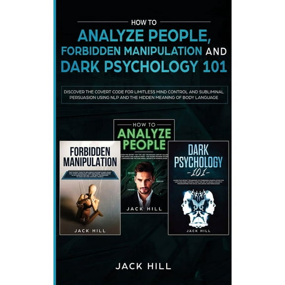 How to Analyze People, Forbidden Manipulation and Dark Psychology 101: Discover the Covert Code for Limitless Mind Contr, (Paperback)