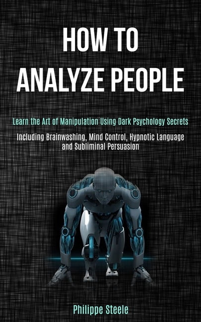 How to Analyze People: Learn the Art of Manipulation Using Dark ...