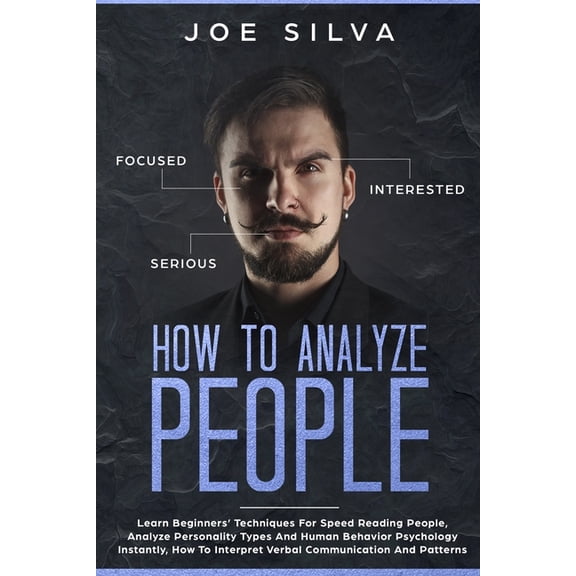 How to Analyze People : Learn Beginners' Techniques For Speed Reading People, Analyze Personality Types And Human Behavior Psychology Instantly, How To Interpret Verbal Communication And Patterns (Paperback)