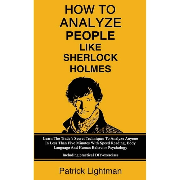 How To Analyze People Like Sherlock Holmes: Learn The Trade's Secret Techniques To Analyze Anyone In Less Than Five Minu, (Paperback)