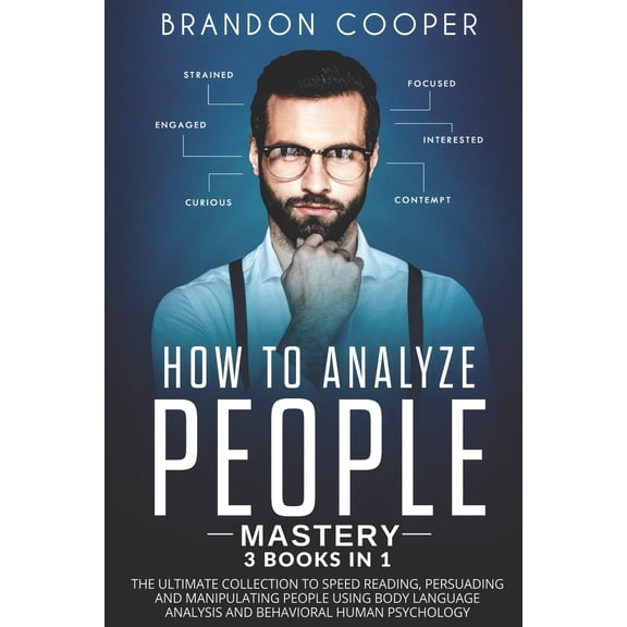 How to Analyze People Mastery: 3 Books In 1: The Ultimate Collection to Speed Reading, Persuading and Manipulating People Using Body Language Analysis and Behavioral Human Psychology (Paperback)