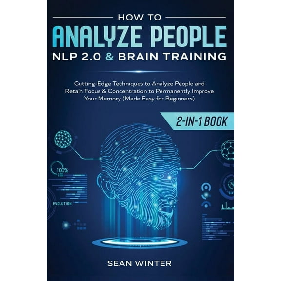 How to Analyze People: NLP 2.0 and Brain Training 2-in-1: Book Cutting-Edge Techniques to Analyze People and Retain Focu, (Paperback)