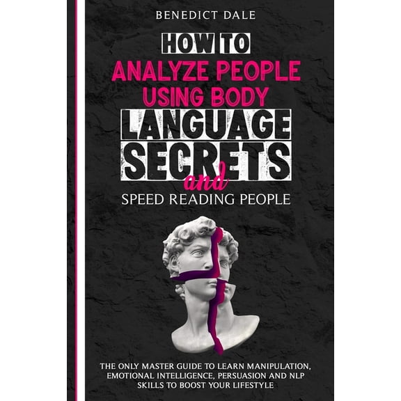 How to Analyze People Using Body Language Secrets and Speed-Reading People: The Only Master Guide to Learn Manipulation, Emotional Intelligence, Persuasion and NLP Skills to Boost Your Lifestyle (Pape