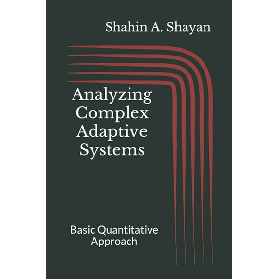 Analyzing Complex Adaptive Systems: Basic Quantitative Approach (Paperback) by Shahin a Shayan