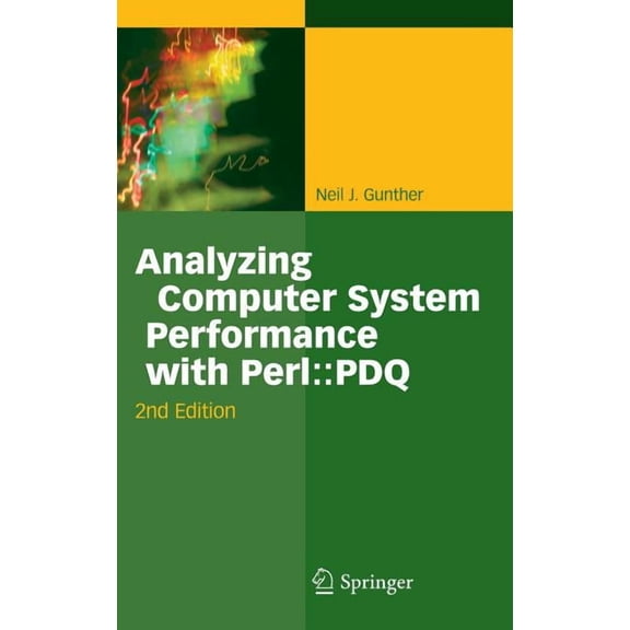Analyzing Computer System Performance with Perl: : PDQ, (Hardcover)