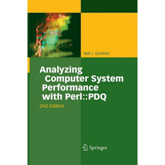 Analyzing Computer System Performance with Perl: : PDQ, (Paperback)