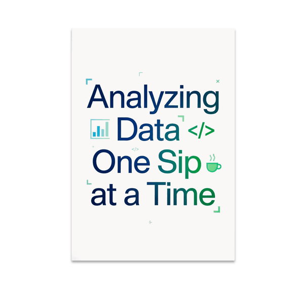 Analyzing Data One Sip at a Time - Data Science Enthusiast - 13x19 Poster Print