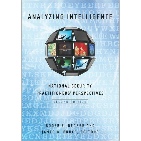 Analyzing Intelligence: National Security Practitioners' Perspectives, Second Edition, (Hardcover)