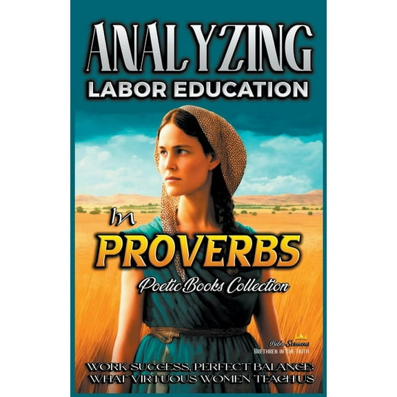 The Education of Labor in the Bible Analyzing Labor Education in Proverbs, Book 12, (Paperback)