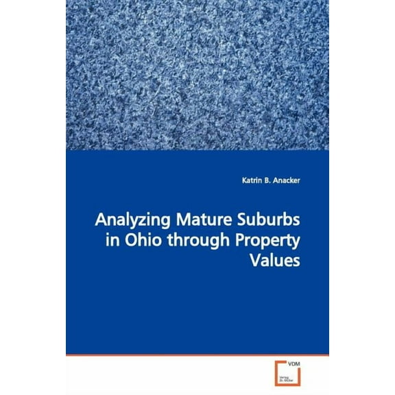 Analyzing Mature Suburbs in Ohio through Property Values (Paperback)