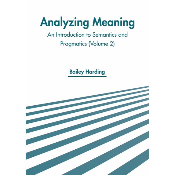 Analyzing Meaning: An Introduction to Semantics and Pragmatics (Volume 2) (Hardcover)