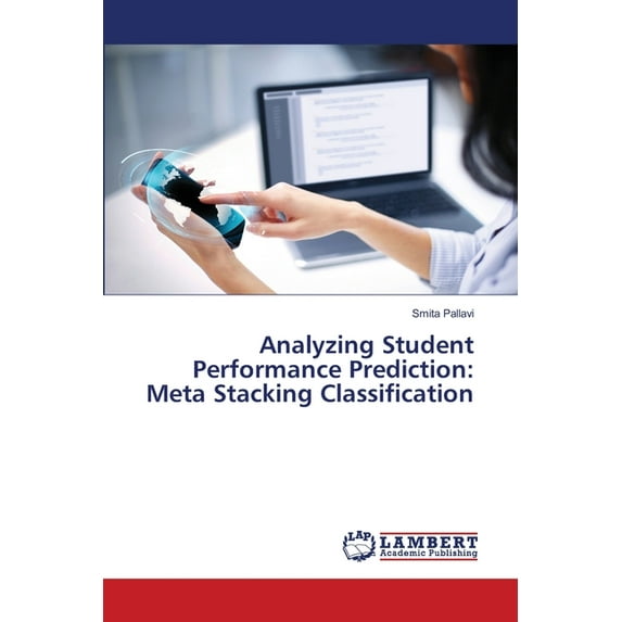 Analyzing Student Performance Prediction: Meta Stacking Classification Paperback 6139828368 9786139828364 Smita Pallavi