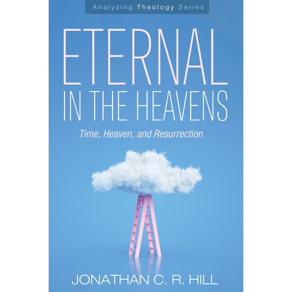 Analyzing Theology Eternal in the Heavens: Time, Heaven, and Resurrection, (Paperback)