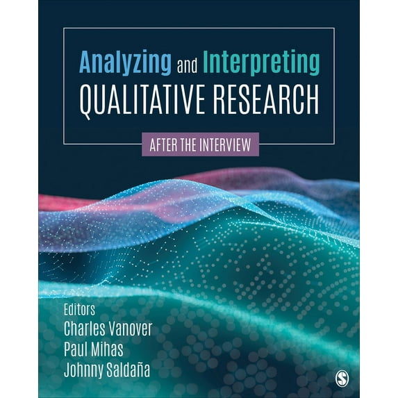 Analyzing and Interpreting Qualitative Research: After the Interview, (Paperback)