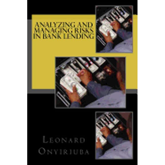Analyzing and Managing Risks in Bank Lending Paperback 1542901499 9781542901499 Leonard Onyiriuba