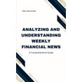 thumbnail image 1 of Analyzing and Understanding Weekly Financial News: A Comprehensive Guide, (Hardcover), 1 of 1