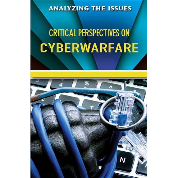 Analyzing the Issues: Critical Perspectives on Cyberwarfare (Hardcover)
