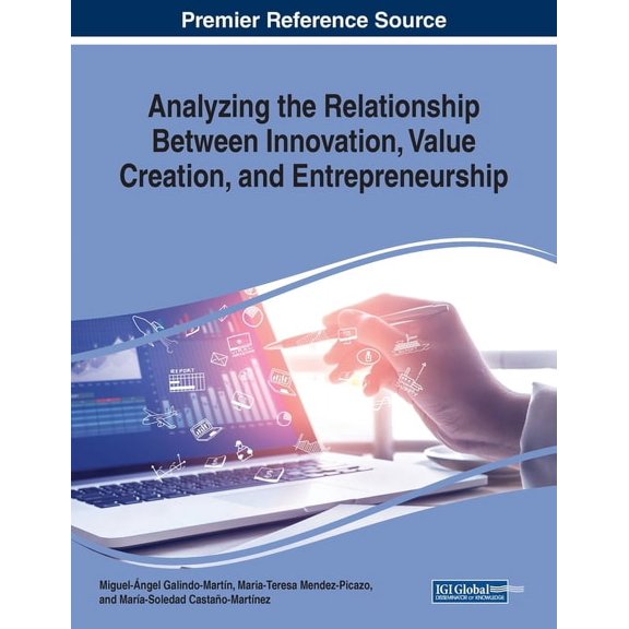 Analyzing the Relationship Between Innovation, Value Creation, and Entrepreneurship, (Paperback)
