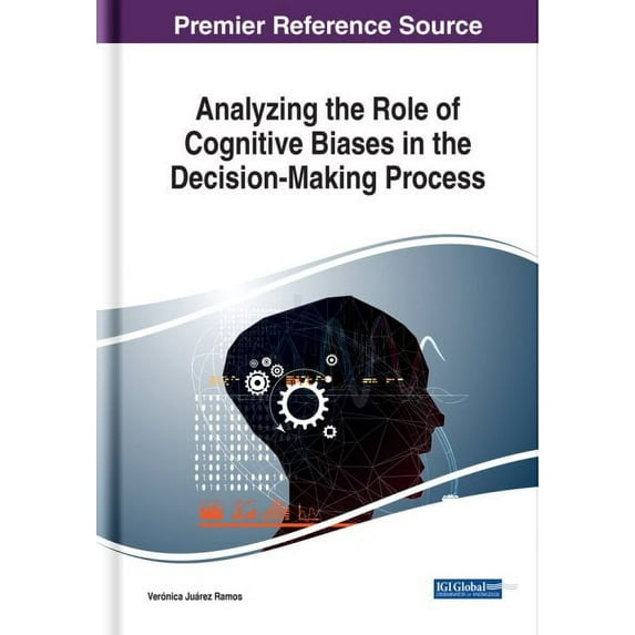 Analyzing the Role of Cognitive Biases in the Decision-Making Process (Hardcover)
