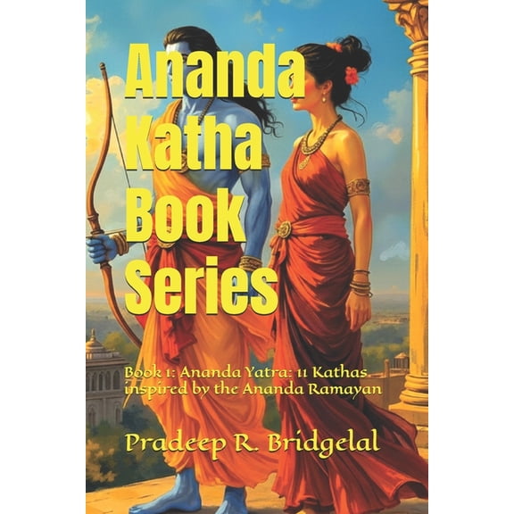 Ananda Katha Book Ananda Yatra (Book1): 11 Short tales inspired by the Ananda Ramayan, Book 1, (Paperback)
