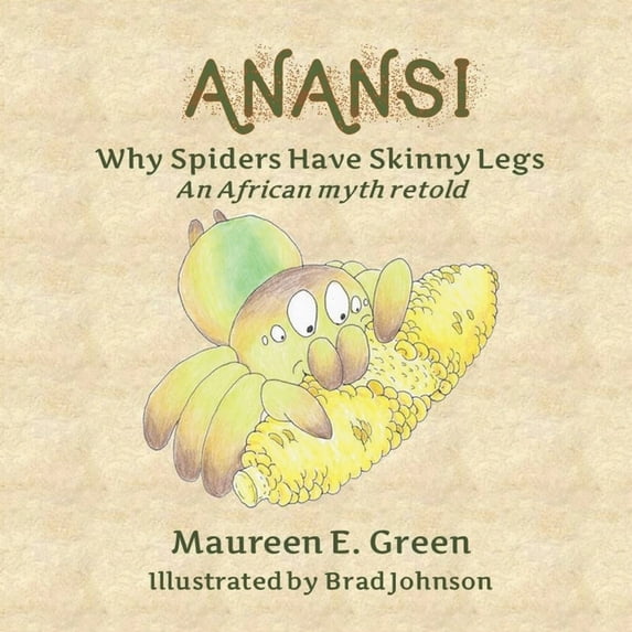 Anansi: Why Spiders Have Skinny Legs, (Paperback)