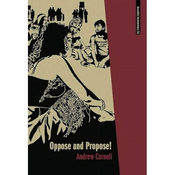 Anarchist Interventions: Oppose and Propose: Lessons from Movement for a New Society (Paperback)