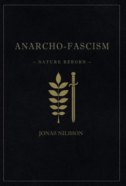 Anarcho-Fascism: Nature Reborn (Hardcover)