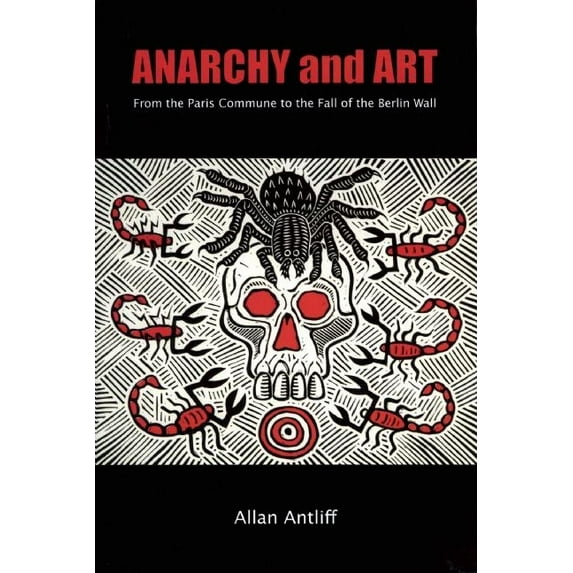 Anarchy and Art: From the Paris Commune to the Fall of the Berlin Wall (Paperback)