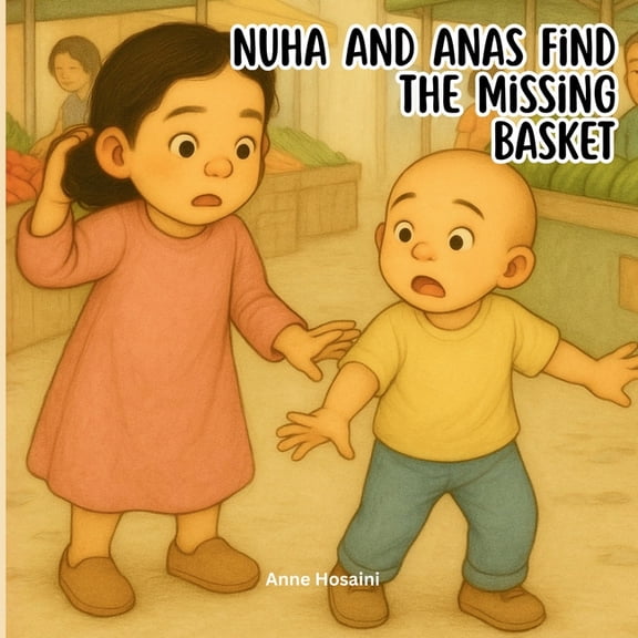 Anas &amp; Nuha Nuha &amp; Anas Find the Missing Basket: A Warm, Real-Life Adventure About Responsibility, Problem-Solving, and Working , (Paperback)