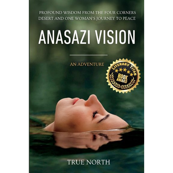 Anasazi Vision: Profound Wisdom From The Four Corners Desert And One Woman's Journey To Peace, (Paperback)