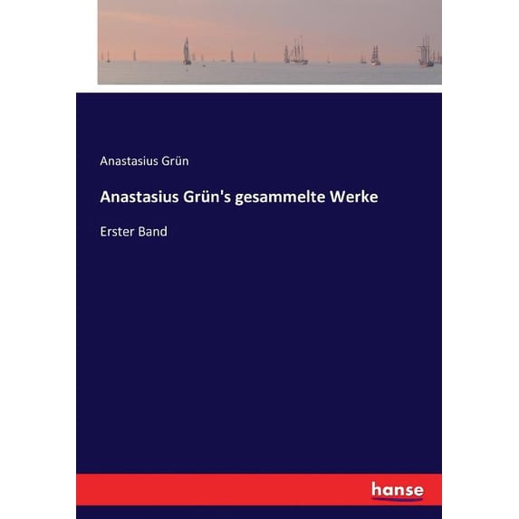 Anastasius Grün's gesammelte Werke: Erster Band, (Paperback)