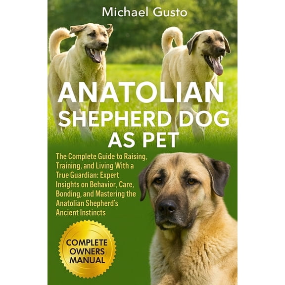 Anatolian Shepherd Dog as Pet: The Complete Guide to Raising, Training, and Living With a True Guardian: Expert Insights, (Paperback)