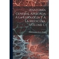 thumbnail image 1 of Anatomía General Aplicada Á La Fisiología Y Á La Medicina, Volume 1... (Paperback), 1 of 1