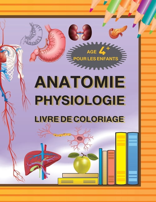 Anatome, Physiologie, Livre de coloriage pour les enfants age +4ans ...
