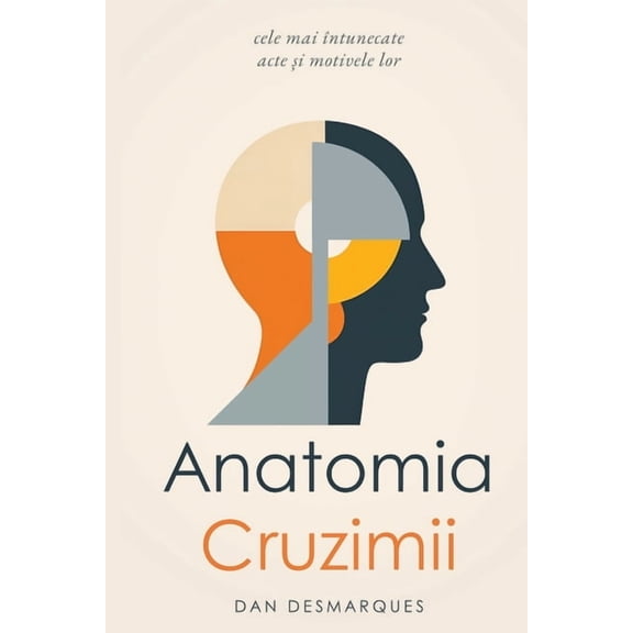 The Anatomy of Cruelty / Anatomia cruzimii: The Darkest Things People Do and Why They Do Them / cele mai ntunecate acte, (Paperback)