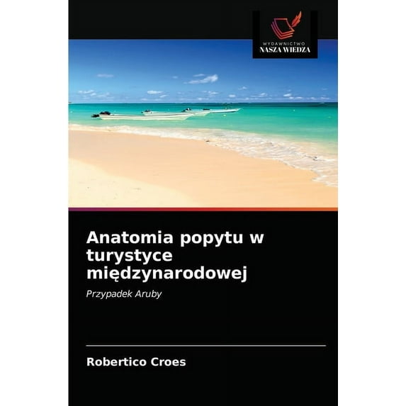 Anatomia popytu w turystyce międzynarodowej (Paperback)