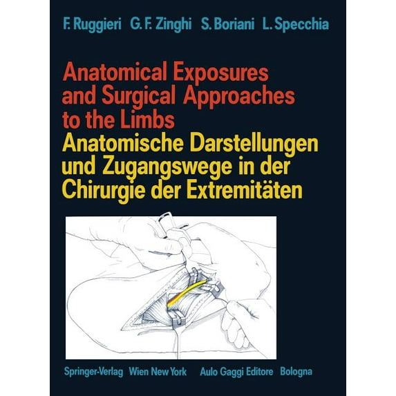 Anatomical Exposures and Surgical Approaches to the Limbs Anatomische Darstellungen Und Zugangswege in Der Chirurgie Der, (Paperback)