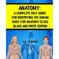 thumbnail image 1 of Anatomy : A Complete Help Guide For Identifying The Human Body For Anatomy Class Black And White Edition (Paperback), 1 of 1
